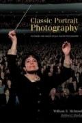 William S. McIntosh - Classic Portrait Photography: Techniques and Images from a Master Photographer