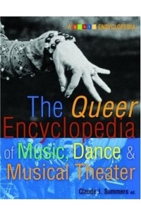 Claude J. Summers - The Queer Encyclopedia of Music, Dance, and Musical Theater (Glbtq Encyclopedia)