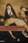 Режи Дебрэ - The New Testament: Through 100 Masterpieces of Art