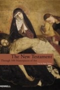 Режис Дебре - The New Testament: Through 100 Masterpieces of Art