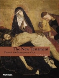 Режис Дебре - The New Testament: Through 100 Masterpieces of Art