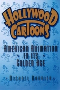 Michael Barrier - Hollywood Cartoons: American Animation in Its Golden Age