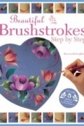 Beautiful Brushstrokes Step by Step: Step by Step
