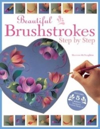 Maureen McNaughton - Beautiful Brushstrokes Step by Step: Step by Step