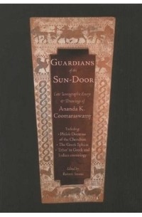 Ananda K. Coomaraswamy - Guardians of the Sundoor : Late Iconographic Essays (Quinta Essentia series)
