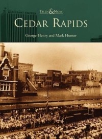 George T. Henry - Cedar Rapids (Then and Now)
