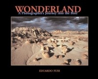 Eduardo Fuss - Wonderland: A Photographer's Journey in the Bisti (Photo (Paperback))