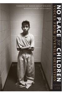 Steve Liss - No Place for Children : Voices from Juvenile Detention (Bill and Alice Wright Photography Series)