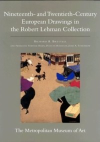 Richard Brettell - The Robert Lehman Collection at the Metropolitan Museum of Art, Volume IX : Nineteenth- and Twentieth-Century European Drawings (Robert Lehman Collection in the Metropolitan Museum of Art)