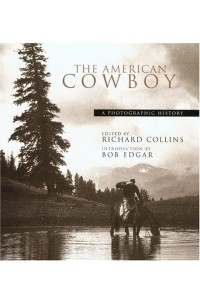 Richard Collins - The American Cowboy : A Photographic History