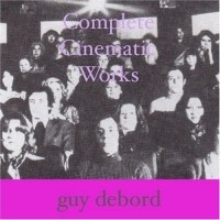 Guy Debord - Complete Cinematic Works : Scripts, Stills, Documents
