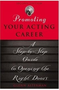 Glenn Alterman - Promoting Your Acting Career: A Step-By-Step Guide To Opening The Right Doors