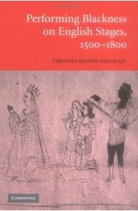 Virginia Mason Vaughan - Performing Blackness on English Stages, 1500-1800