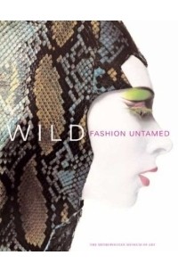 Andrew Bolton - Wild : Fashion Untamed (Metropolitan Museum of Art Series)