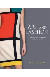 Alice Mackrell - Art and Fashion : The Impact of Art on Fashion and Fashion on Art