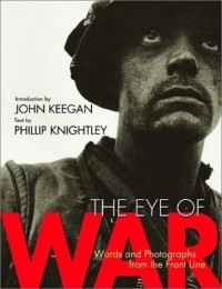 Филлип Найтли - The Eye of War: Words and Photographs from the Front Line
