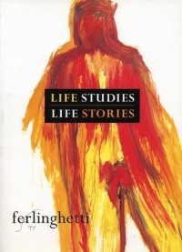 Lawrence Ferlinghetti - Life Studies, Life Stories: Drawings