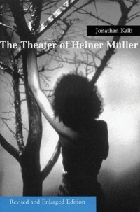 Jonathan Kalb - The Theater of Heiner Muller : Revised and Enlarged Edition