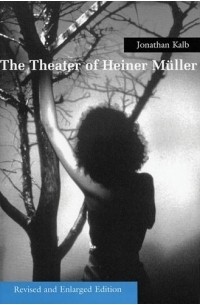 The Theater of Heiner Muller : Revised and Enlarged Edition