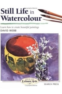 Still Life in Watercolour (Step-By-Step Leisure Arts Series)