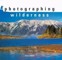Jason Friend - Photographing Wilderness