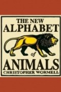 Кристофер Уормелл - The New Alphabet of Animals