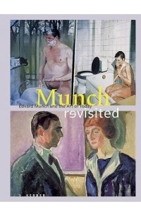 Эдвард Мунк - Munch Revisited: Edvard Munch and the Art of Today
