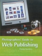 Charles Saunders - Photographers&#039; Guide to Web Publishing