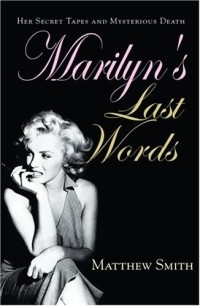 Matthew Smith - Marilyn's Last Words: Her Secret Tapes and Mysterious Death