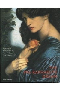 Robert Upstone - The Pre-Raphaelite Dream: Drawings and Paintings from the Tate Collection