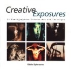 Eddie Ephraums - Creative Exposures : 23 Photographers Discuss Art and Technique (A Lark Photography Book)
