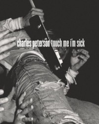 Charles Peterson - Touch Me I'm Sick