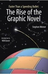 Stephen Weiner - The Rise of the Graphic Novel: Faster Than a Speeding Bullet