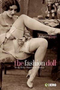 Juliette Peers - The Fashion Doll : From Bebe Jumeau to Barbie