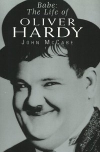 John McCabe - Babe: The Life Of Oliver Hardy