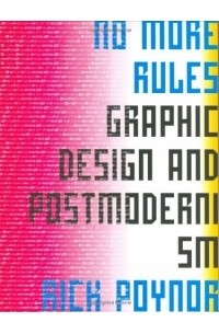 Рик Пойнор - No More Rules: Graphic Design and Postmodernism