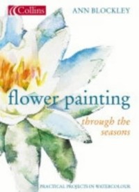 Ann Blockley - Flower Painting Through the Seasons