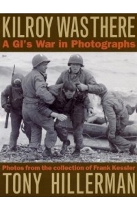 Tony Hillerman - Kilroy Was There: A GI's War in Photographs