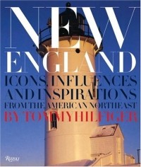 Томми Хилфигер - New England : Icons, Influences, and Inspirations from the American Northeast
