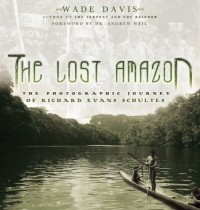 Уэйд Дэвис - The Lost Amazon: The Photographic Journey Of Richard Evans Schultes