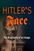 Клаудия Шмёльдерс - Hitler&#039;s Face: The Biography of an Image (Material Texts)