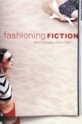  - Fashioning Fiction in Photography Since 1990