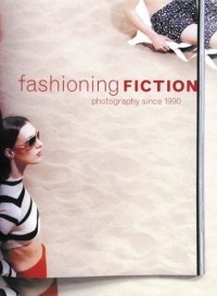  - Fashioning Fiction in Photography Since 1990