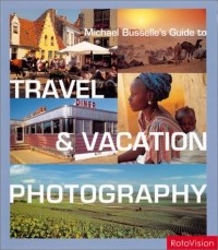 Michael Busselle - Michael Busselle's Guide to Travel & Vacation Photography