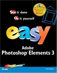 Kate Binder - Easy Photoshop Elements 3 (Que's Easy Series)