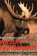 B. Moose Peterson - Moose Peterson&#039;s Guide to Wildlife Photography : Conventional and Digital Techniques (A Lark Photography Book)