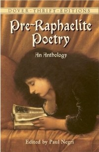 Dante Gabriel Rossetti - Pre-Raphaelite Poetry : An Anthology (Dover Thrift Editions)