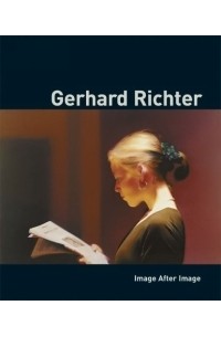 Герхард Рихтер - Gerhard Richter: Image After Image
