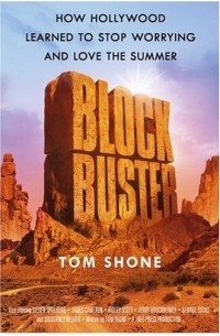 Том Шон - Blockbuster : How Hollywood Learned to Stop Worrying and Love the Summer