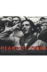 Robert Capa - Heart of Spain: Robert Capa's Photographs of the Spanish Civil War